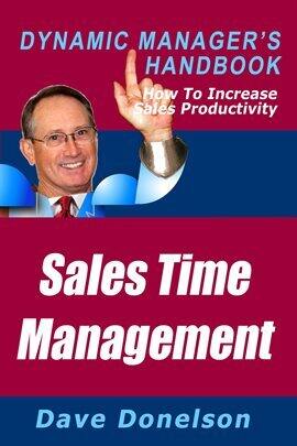 Sales Time Management: The Dynamic Manager's Handbook on How to Increase Sales Productivity - free ebook