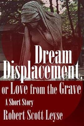 Dream Displacement, or Love From the Grave - free ebook