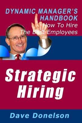 Strategic Hiring: The Dynamic Manager's Handbook on How to Hire the Best Employees - free ebook