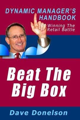 Beat the Big Box: The Dynamic Manager's Handbook of Winning the Retail Battle - free ebook