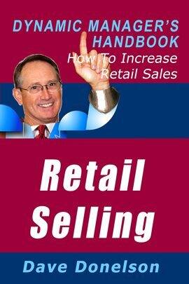 Retail Selling: The Dynamic Manager's Handbook on How to Increase Retail Sales - free ebook