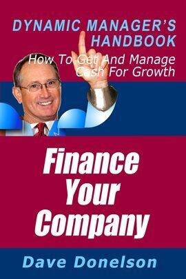 Finance Your Company: The Dynamic Manager's Handbook on How to Get and Manage Cash for Growth - free ebook