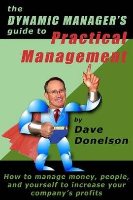 The Dynamic Manager's Guide to Practical Management: How to Manage Money, People, and Yourself to - free ebook