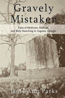 Gravely Mistaken - Tales of Medicine, Mishaps and Body Snatching in Augusta, Georgia - free ebook