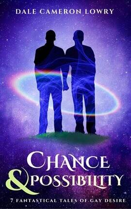 Chance & Possibility: Seven Fantastical Tales of Gay Desire - free ebook