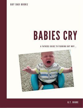 Babies Cry, a Father's Guide to Figuring Out Why - free ebook