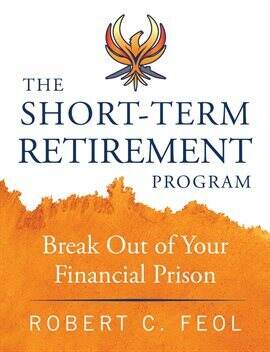 The Short-Term Retirement Program: Break Out of Your Financial Prison - free ebook