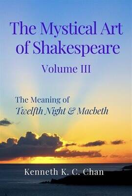 The Mystical Art of Shakespeare Volume III: The Meaning of Twelfth Night & Macbeth - free ebook