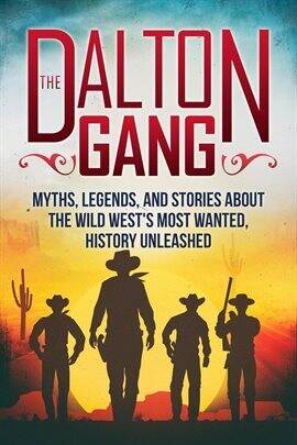 History - The Dalton Gang: Myths, Legends, and Stories About the Wild West’s Most Wanted - free ebook