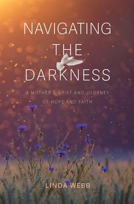 Navigating the Darkness: A Mother's Grief and Journey of Hope and Faith - free ebook