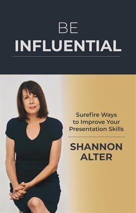 Be Influential: Surefire Ways to Improve Your Presentation Skills - free ebook