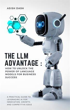 The LLM Advantage: How to Unlock the Power of Language Models for Business Success - free ebook