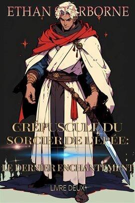 Crépuscule Du Sorcier De L'épée:le Dernier Enchantement 2/5 - free ebook