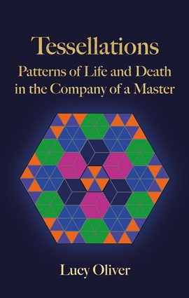 Tessellations - Patterns of Life and Death in the Company of a Master - free ebook