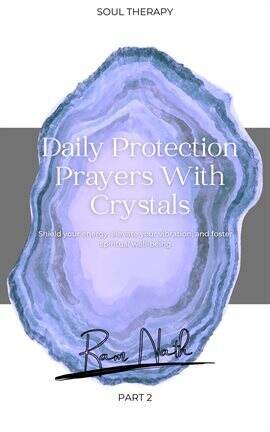 Daily Protection Prayers With Crystals: Shield Your Energy, Elevate Your Vibration, & Foster Spirit… - free ebook