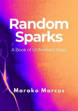 Random Sparks: A Book of Unfinished Ideas - free ebook