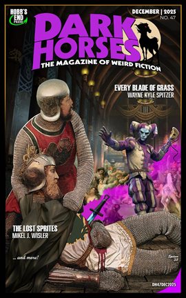 Dark Horses: The Magazine of Weird Fiction No. 47 / December 2025 - free ebook