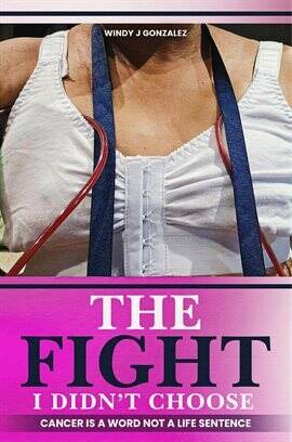 The Fight I Didn't Choose: Cancer Is a Word Not a Life Sentence - free ebook