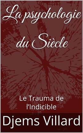 La psychologie du Siècle : Le Trauma de l'Indicible - free ebook