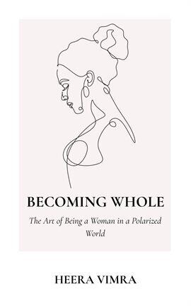 Becoming Whole: The Art of Being a Woman in a Polarized World - free ebook