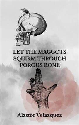 Let the Maggots Squirm Through Porous Bone - free ebook