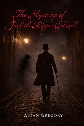 The Mystery of Jack the Ripper Solved! - free ebook