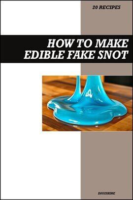 How to Make Edible Fake Snot Recipe Book: Easy Homemade Fake Snot Ideas for Halloween, Pranks, and … - free ebook