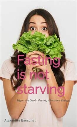 Fasting Is Not Starving - Bigu - The Daoist Fasting- For More Energy - free ebook