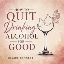General - How to Quit Drinking Alcohol for Good - free audiobook