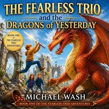The Fearless Trio and the Dragons of Yesterday - free audiobook