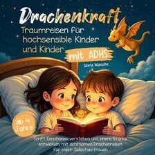 Drachenkraft: Traumreisen für hochsensible Kinder und Kinder mit ADHS – Sanft Emotionen verstehen... - free audiobook