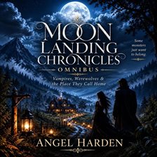Moon Landing Chronicles Omnibus: Vampires, Werewolves & the Place They Call Home - free audiobook