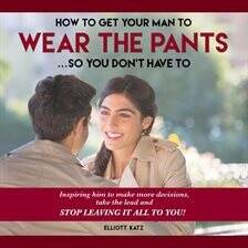 How to Get Your Man to Wear the Pants... So You Don't Have To - free audiobook