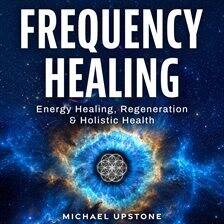 Energy (Auras, Chakras, Qigong, Reiki) - Frequency Healing: Energy Healing, Regeneration & Holistic Health - free audiobook