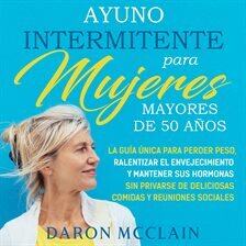 Ayuno intermitente para mujeres mayores de 50 años: La guía única para perder peso, ralentizar el e… - free audiobook