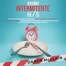 Ayuno intermitente 16/8: La guía de pérdida de peso eficaz para mujeres y hombres que desean ayunar… - free audiobook