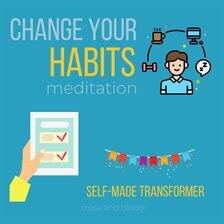 Change Your Habit Meditation - Self-Made Transformer - free audiobook