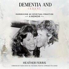 Dementia and Our Love: Caregiving as Spiritual Practice - free audiobook