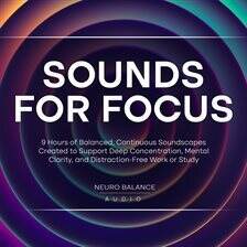 Sounds for Focus: 9 Hours of Balanced, Continuous Soundscapes Created to Support Deep Concentrati - free audiobook