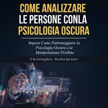 Body Language & Nonverbal Communication - COME ANALIZZARE LE PERSONE CON LA PSICOLOGIA OSCURA: Impara Come Padroneggiare la Psicologia Oscu... - free audiobook