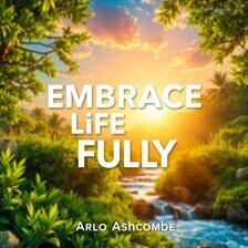 Embrace Life Fully: Secrets to Unleashing Your Inner Joy - free audiobook