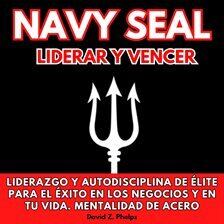 Navy Seal liderar y vencer: Liderazgo y autodisciplina de élite para el éxito en los negocios y en … - free audiobook
