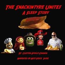 The Snackintyre Unites: A Sleep Story - free audiobook