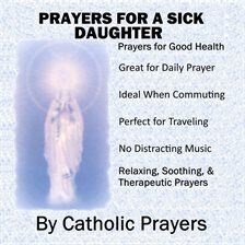 Prayers for a Sick Daughter: Catholic Prayers for a Daughter With Serious Health Issues Like Breast… - free audiobook