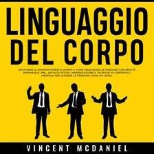 Linguaggio del corpo: Decifrare il comportamento umano e come analizzare le persone con abilità p... - free audiobook
