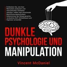Dunkle Psychologie und Manipulation: Entdecken Sie, wie man Menschen analysiert und menschliches ... - free audiobook
