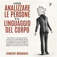 Come analizzare le persone e il linguaggio del corpo: Decodifica il comportamento umano con la ps... - free audiobook