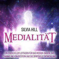 Medialität: Ein essenzieller Leitfaden für das Medium-Dasein, das Channeling von Geistern und die... - free audiobook
