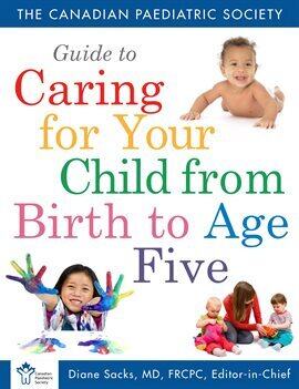 Children & Adolescents - Canadian Paediatric Society Guide to Caring for Your Child From Birth to Age 5 - free ebook
