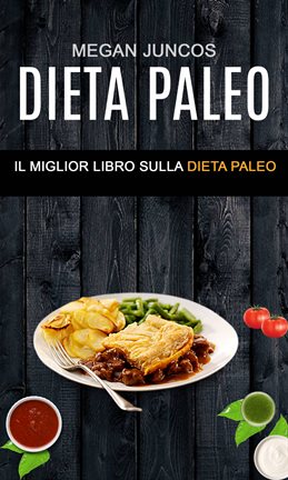 Dieta Paleo: Il Miglior Libro Sulla Dieta Paleo - free ebook